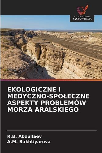 Ekologiczne I Medyczno-Spoleczne Aspekty Problemów Morza Aralskiego
