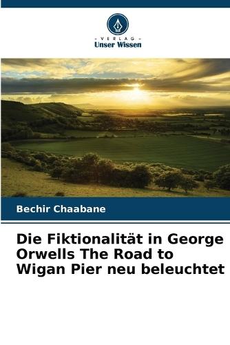 Die Fiktionalität in George Orwells The Road to Wigan Pier neu beleuchtet