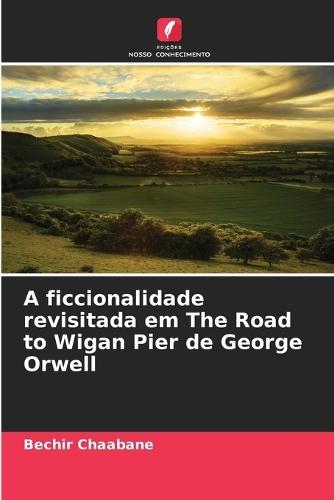 A ficcionalidade revisitada em The Road to Wigan Pier de George Orwell