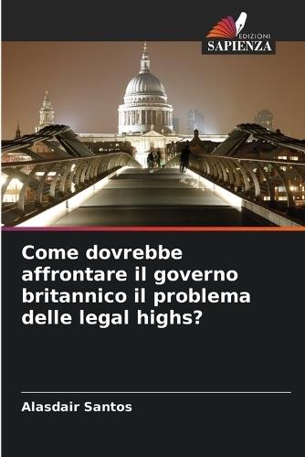 Come dovrebbe affrontare il governo britannico il problema delle legal highs?