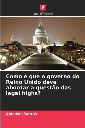 Como é que o governo do Reino Unido deve abordar a questão das legal highs?