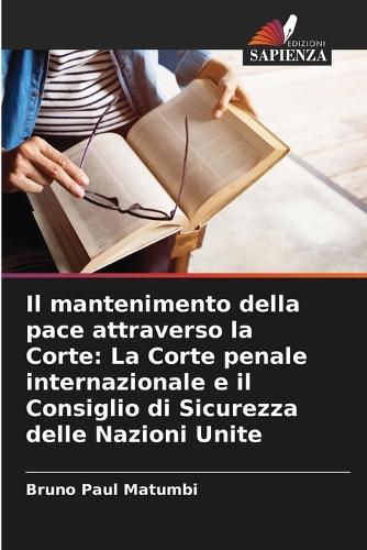 Il mantenimento della pace attraverso la Corte: La Corte penale internazionale e il Consiglio di Sicurezza delle Nazioni Unite