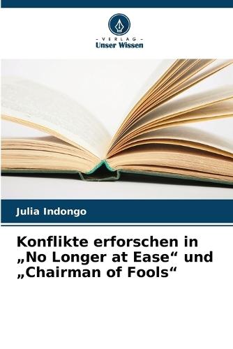 Konflikte erforschen in ""No Longer at Ease"" und ""Chairman of Fools""