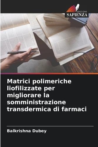 Matrici polimeriche liofilizzate per migliorare la somministrazione transdermica di farmaci