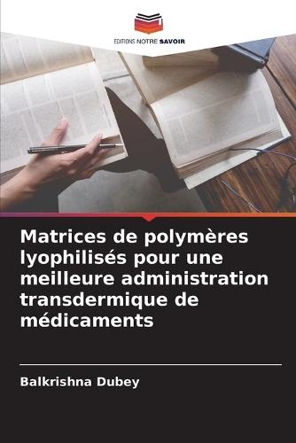 Matrices de polymères lyophilisés pour une meilleure administration transdermique de médicaments
