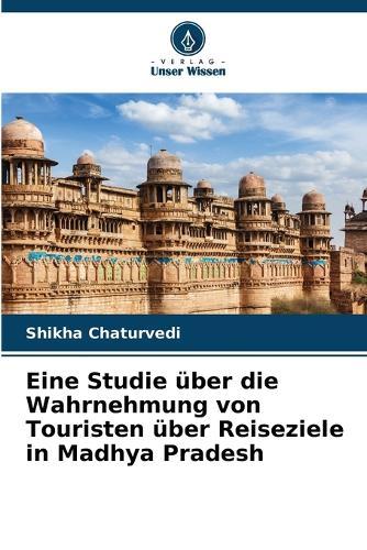 Eine Studie über die Wahrnehmung von Touristen über Reiseziele in Madhya Pradesh