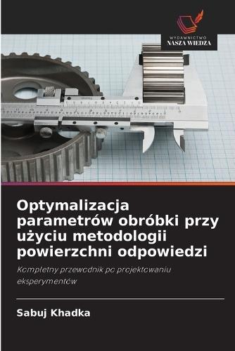Optymalizacja parametrów obróbki przy użyciu metodologii powierzchni odpowiedzi