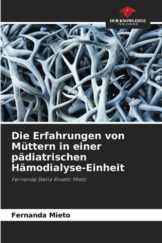 Die Erfahrungen von Müttern in einer pädiatrischen Hämodialyse-Einheit