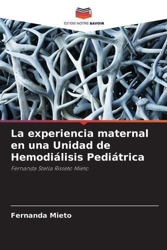 La experiencia maternal en una Unidad de Hemodiálisis Pediátrica