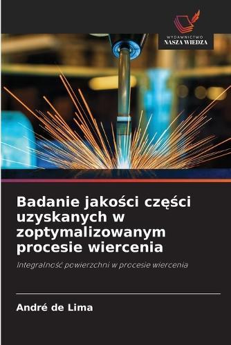 Badanie jakości części uzyskanych w zoptymalizowanym procesie wiercenia