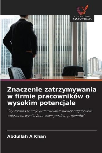Znaczenie zatrzymywania w firmie pracowników o wysokim potencjale