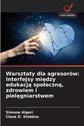 Warsztaty dla agresorów: Interfejsy między edukacją spoleczną, zdrowiem i pielęgniarstwem