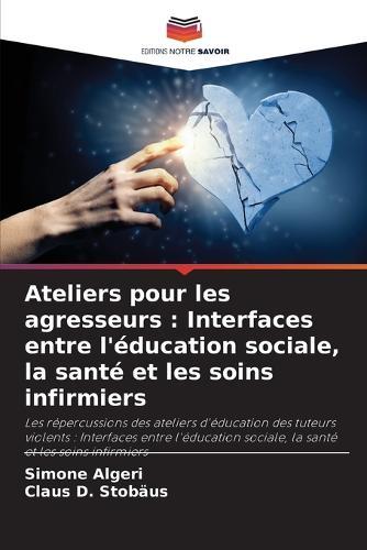 Ateliers pour les agresseurs: Interfaces entre l'éducation sociale, la santé et les soins infirmiers