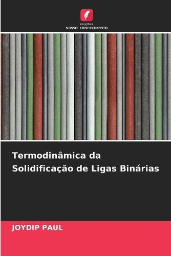 Termodinâmica da Solidificação de Ligas Binárias