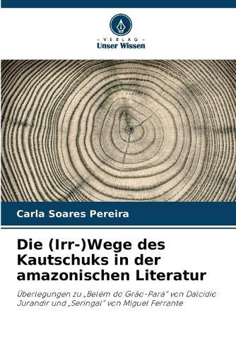Die (Irr-)Wege des Kautschuks in der amazonischen Literatur