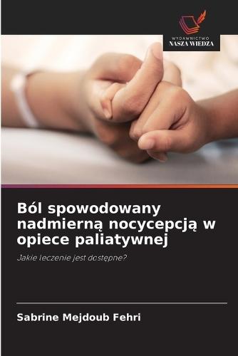 Ból spowodowany nadmierną nocycepcją w opiece paliatywnej
