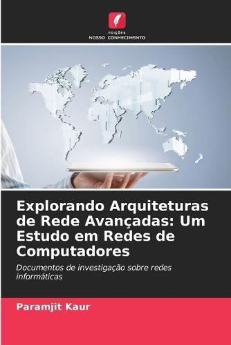 Explorando Arquiteturas de Rede Avançadas: Um Estudo em Redes de Computadores