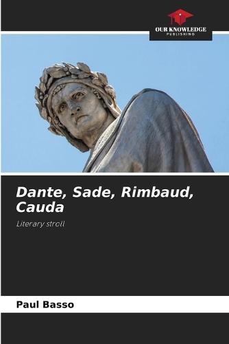 Dante, Sade, Rimbaud, Cauda