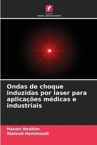 Ondas de choque induzidas por laser para aplicações médicas e industriais