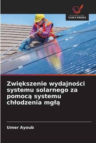 Zwi&#281;kszenie wydajno&#347;ci systemu solarnego za pomoc&#261; systemu chlodzenia mgl&#261;