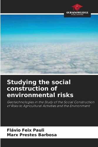 Studying the social construction of environmental risks