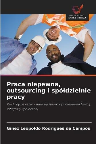 Praca niepewna, outsourcing i spóldzielnie pracy