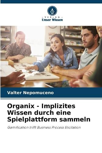 Organix - Implizites Wissen durch eine Spielplattform sammeln