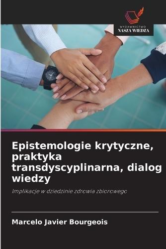 Epistemologie krytyczne, praktyka transdyscyplinarna, dialog wiedzy