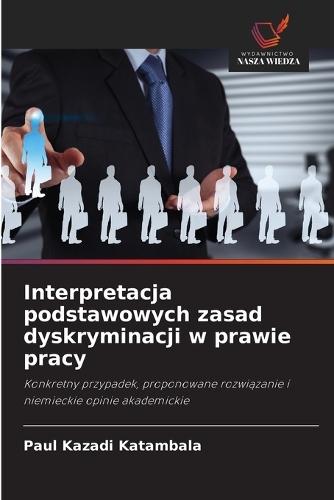 Interpretacja podstawowych zasad dyskryminacji w prawie pracy