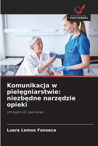 Komunikacja w pielęgniarstwie: niezbędne narzędzie opieki