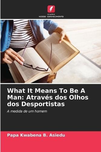 What It Means To Be A Man: Através dos Olhos dos Desportistas