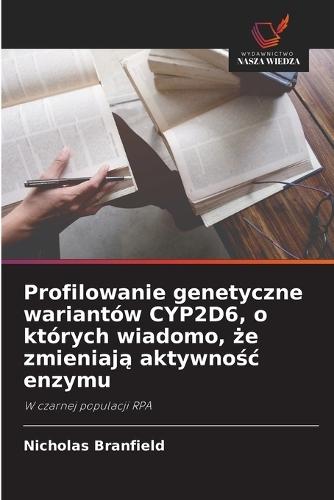 Profilowanie genetyczne wariantów CYP2D6, o których wiadomo, że zmieniają aktywnośc enzymu