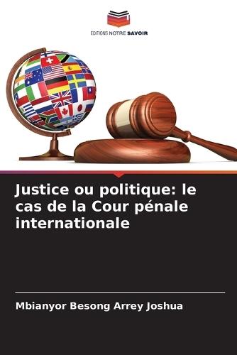 Justice ou politique: le cas de la Cour pénale internationale