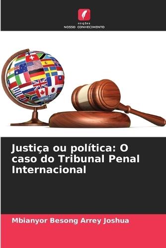 Justiça ou política: O caso do Tribunal Penal Internacional