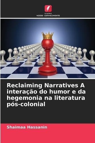 Reclaiming Narratives A interação do humor e da hegemonia na literatura pós-colonial
