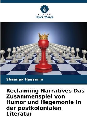 Reclaiming Narratives Das Zusammenspiel von Humor und Hegemonie in der postkolonialen Literatur