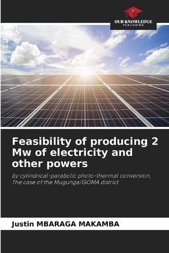 Feasibility of producing 2 Mw of electricity and other powers