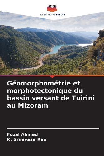 Géomorphométrie et morphotectonique du bassin versant de Tuirini au Mizoram