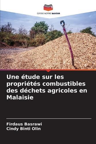 Une étude sur les propriétés combustibles des déchets agricoles en Malaisie