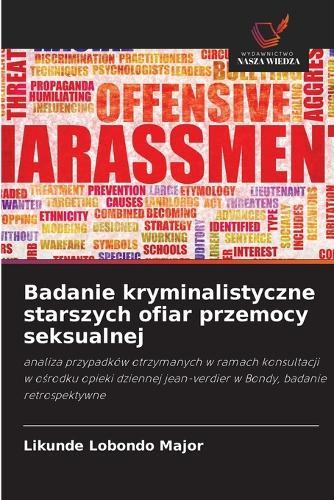 Badanie kryminalistyczne starszych ofiar przemocy seksualnej