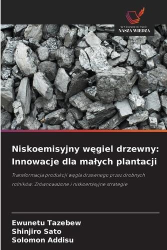 Niskoemisyjny węgiel drzewny: Innowacje dla malych plantacji