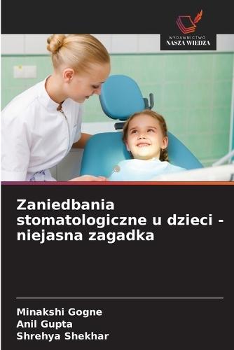 Zaniedbania stomatologiczne u dzieci - niejasna zagadka