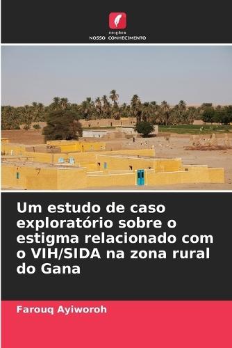 Um estudo de caso exploratório sobre o estigma relacionado com o VIH/SIDA na zona rural do Gana