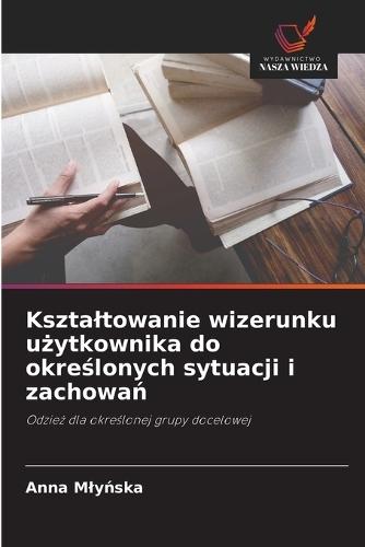Ksztaltowanie wizerunku u&#380;ytkownika do okre&#347;lonych sytuacji i zachowa&#324;
