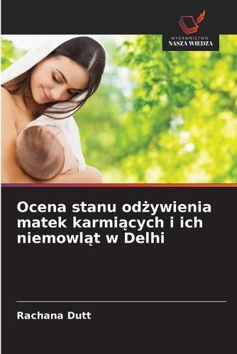 Ocena stanu odżywienia matek karmiących i ich niemowląt w Delhi