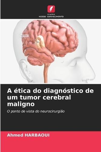 A ética do diagnóstico de um tumor cerebral maligno