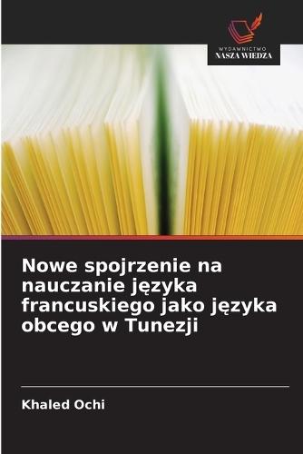 Nowe spojrzenie na nauczanie j&#281;zyka francuskiego jako j&#281;zyka obcego w Tunezji