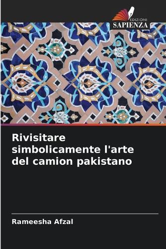 Rivisitare simbolicamente l'arte del camion pakistano