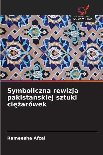 Symboliczna rewizja pakistańskiej sztuki ciężarówek