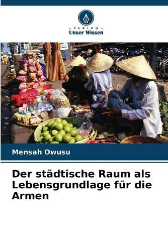 Der städtische Raum als Lebensgrundlage für die Armen